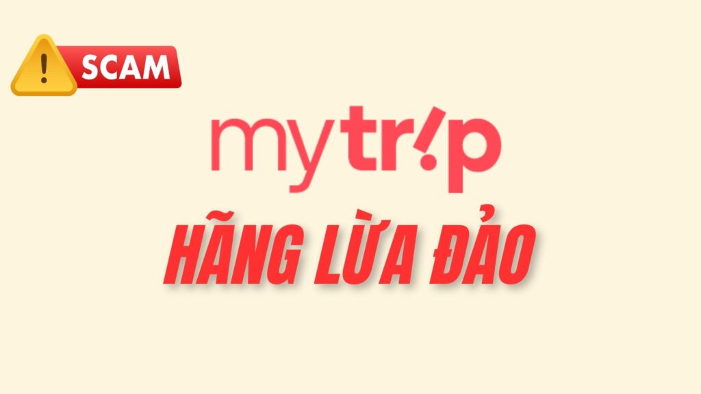 MyTrip Hãng Đặt Vé Máy Bay Lừa Đảo Và Những Chiêu Trò Bẩn Kiếm Tiền Bất Chính