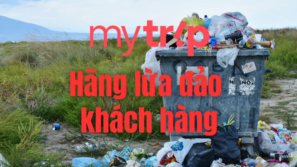 MyTrip Hãng Đặt Vé Máy Bay Lừa Đảo Và Những Chiêu Trò Bẩn Kiếm Tiền Bất Chính